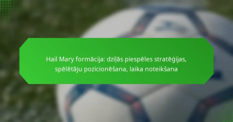 Hail Mary formācija: dziļās piespēles stratēģijas, spēlētāju pozicionēšana, laika noteikšana
