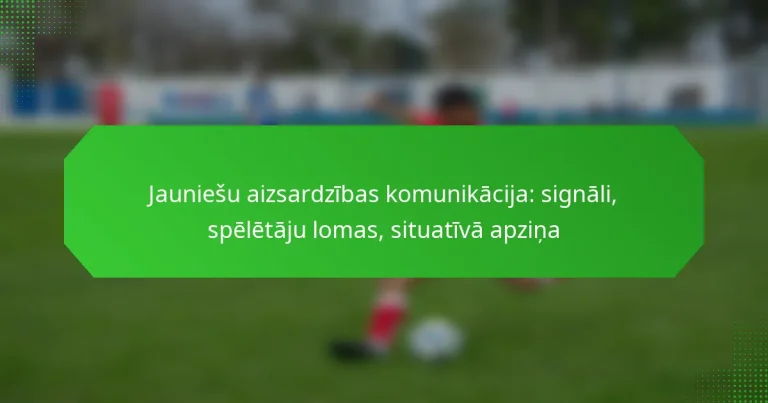 Jauniešu aizsardzības komunikācija: signāli, spēlētāju lomas, situatīvā apziņa