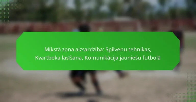 Mīkstā zona aizsardzība: Spilvenu tehnikas, Kvartbeka lasīšana, Komunikācija jauniešu futbolā