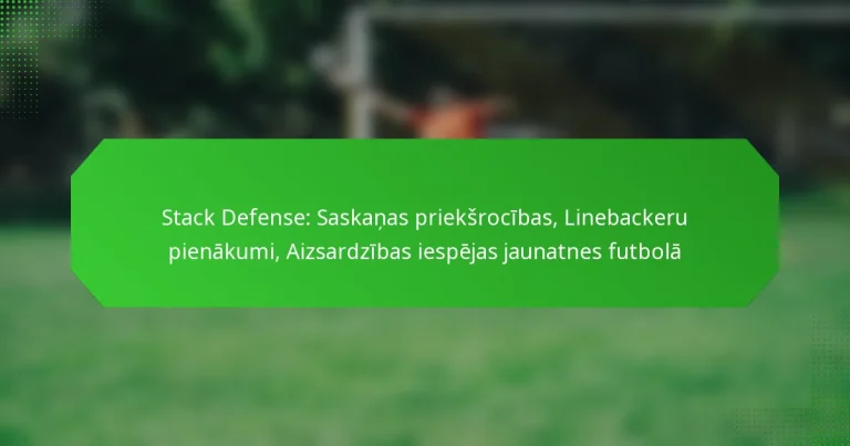 Stack Defense: Saskaņas priekšrocības, Linebackeru pienākumi, Aizsardzības iespējas jaunatnes futbolā