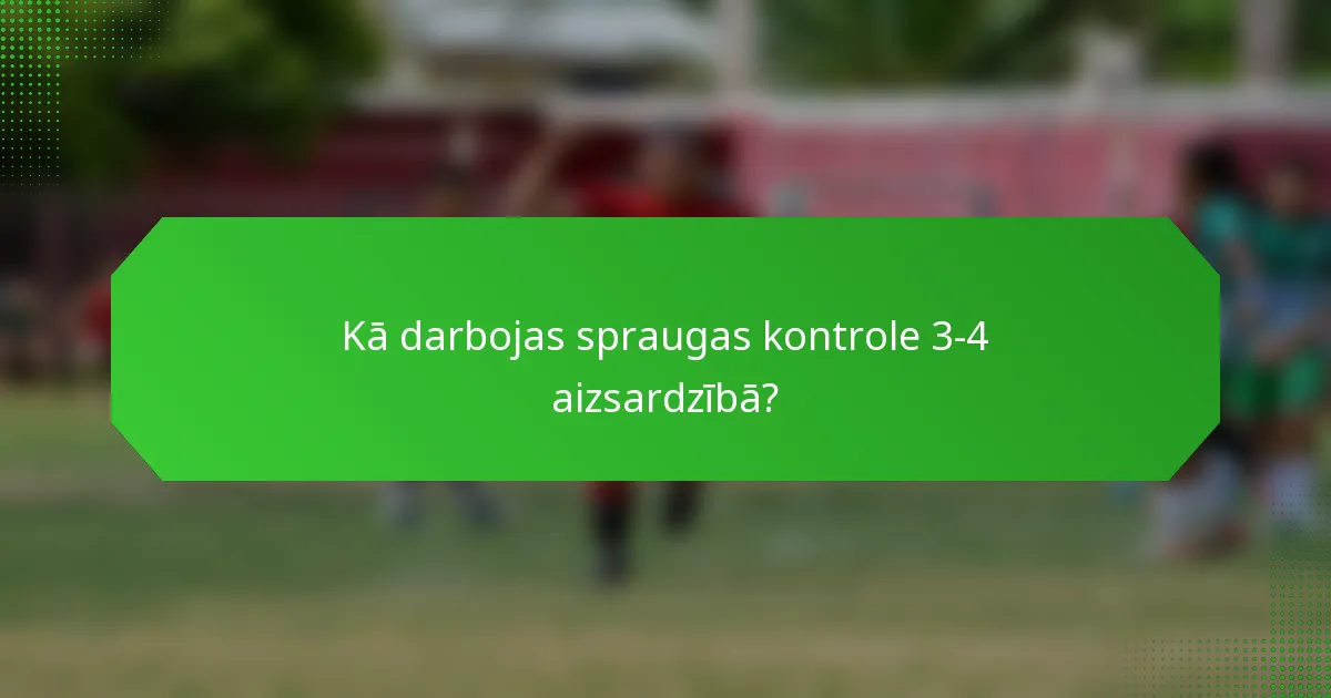 Kā darbojas spraugas kontrole 3-4 aizsardzībā?