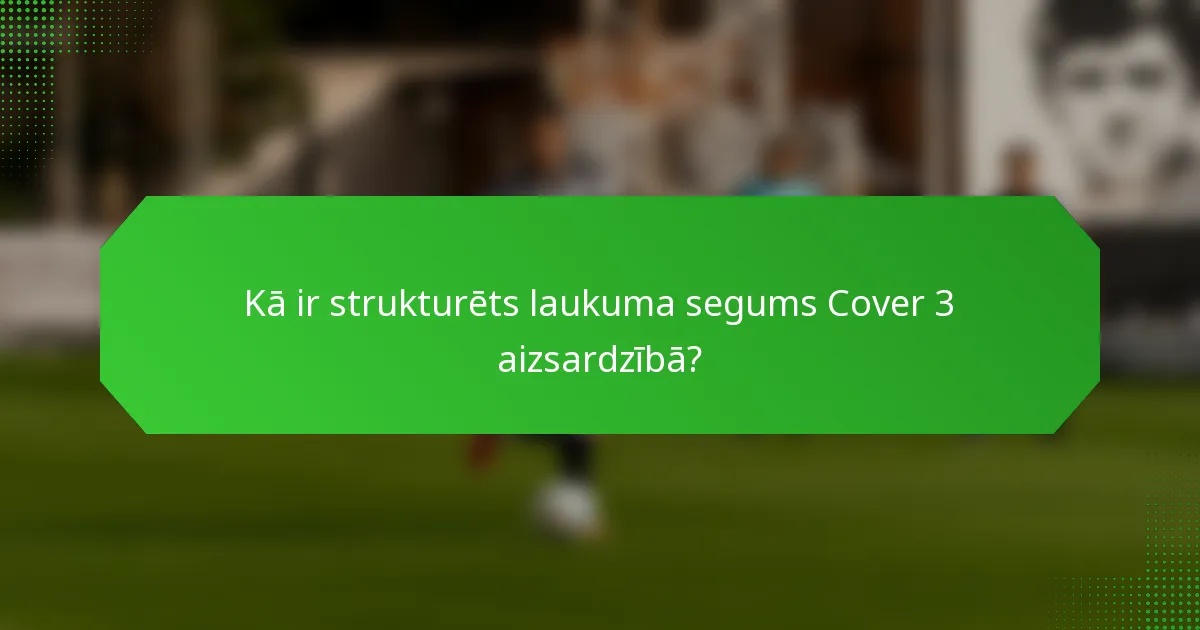 Kā ir strukturēts laukuma segums Cover 3 aizsardzībā?