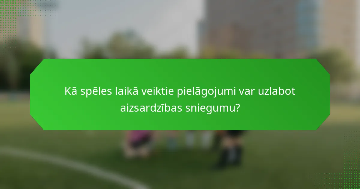 Kā spēles laikā veiktie pielāgojumi var uzlabot aizsardzības sniegumu?
