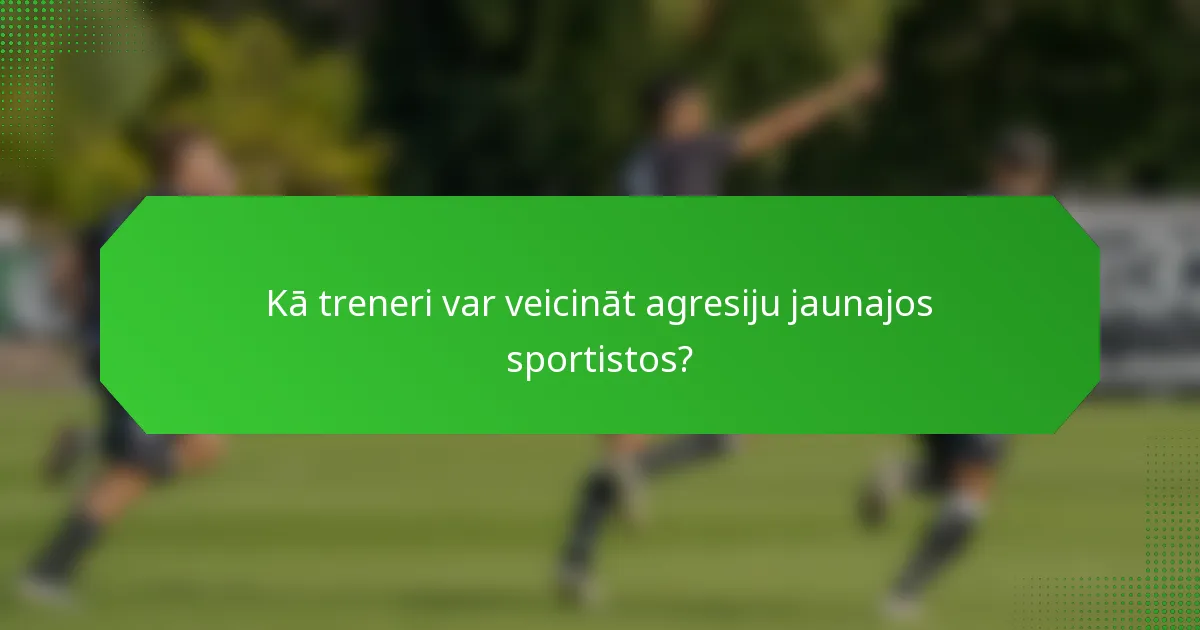 Kā treneri var veicināt agresiju jaunajos sportistos?