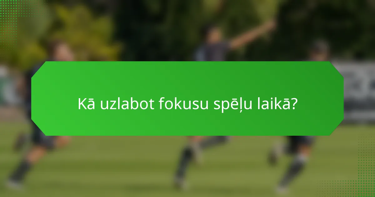 Kā uzlabot fokusu spēļu laikā?
