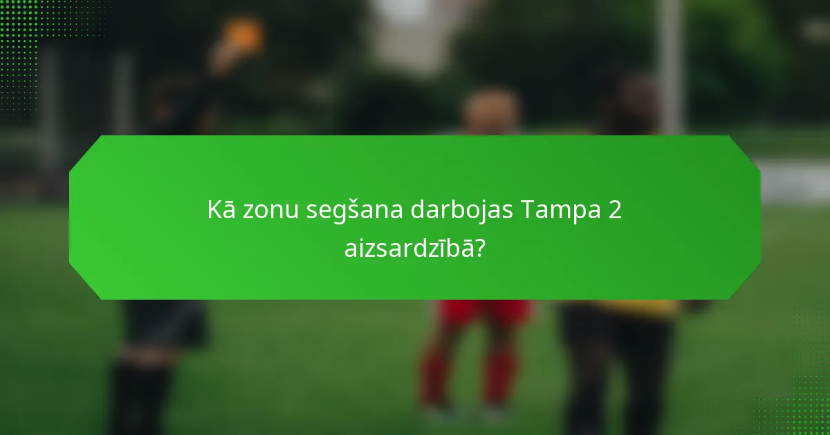 Kā zonu segšana darbojas Tampa 2 aizsardzībā?