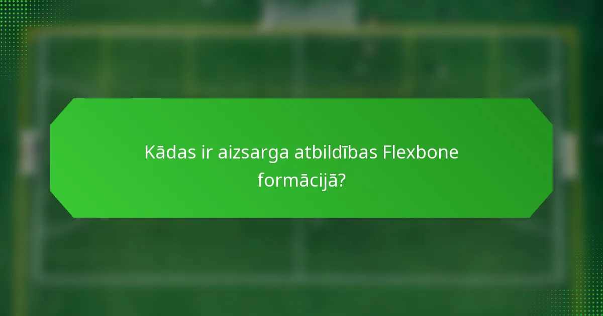 Kādas ir aizsarga atbildības Flexbone formācijā?