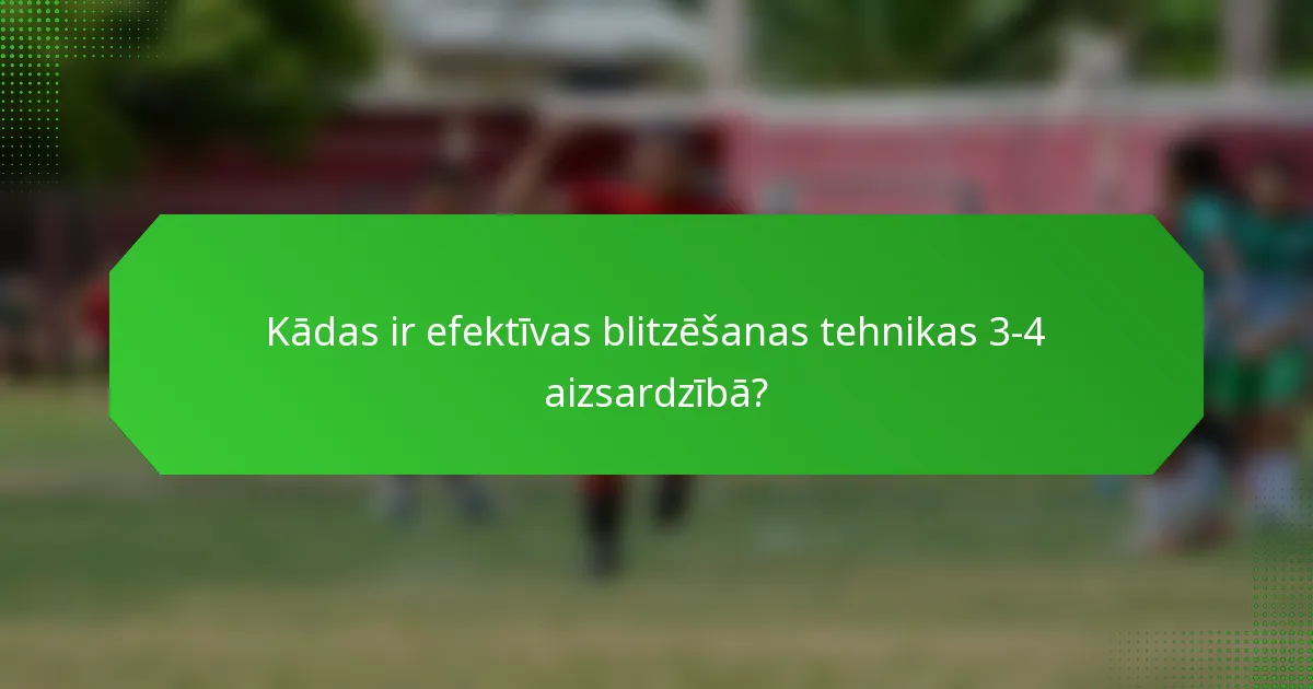 Kādas ir efektīvas blitzēšanas tehnikas 3-4 aizsardzībā?