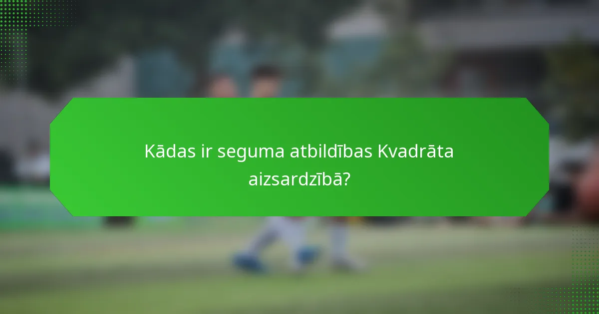 Kādas ir seguma atbildības Kvadrāta aizsardzībā?