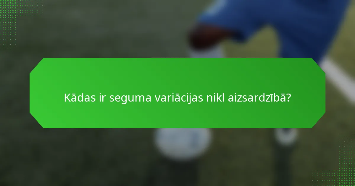 Kādas ir seguma variācijas nikl aizsardzībā?