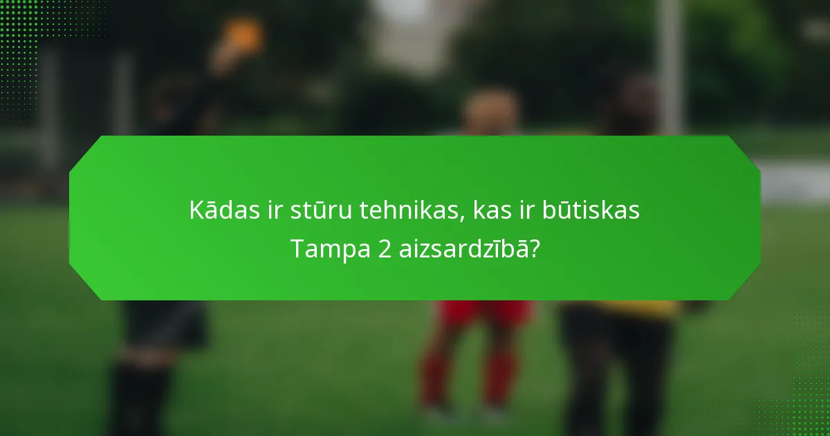 Kādas ir stūru tehnikas, kas ir būtiskas Tampa 2 aizsardzībā?