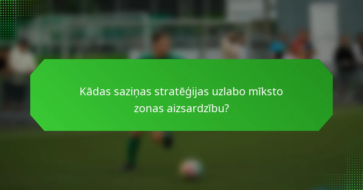 Kādas saziņas stratēģijas uzlabo mīksto zonas aizsardzību?