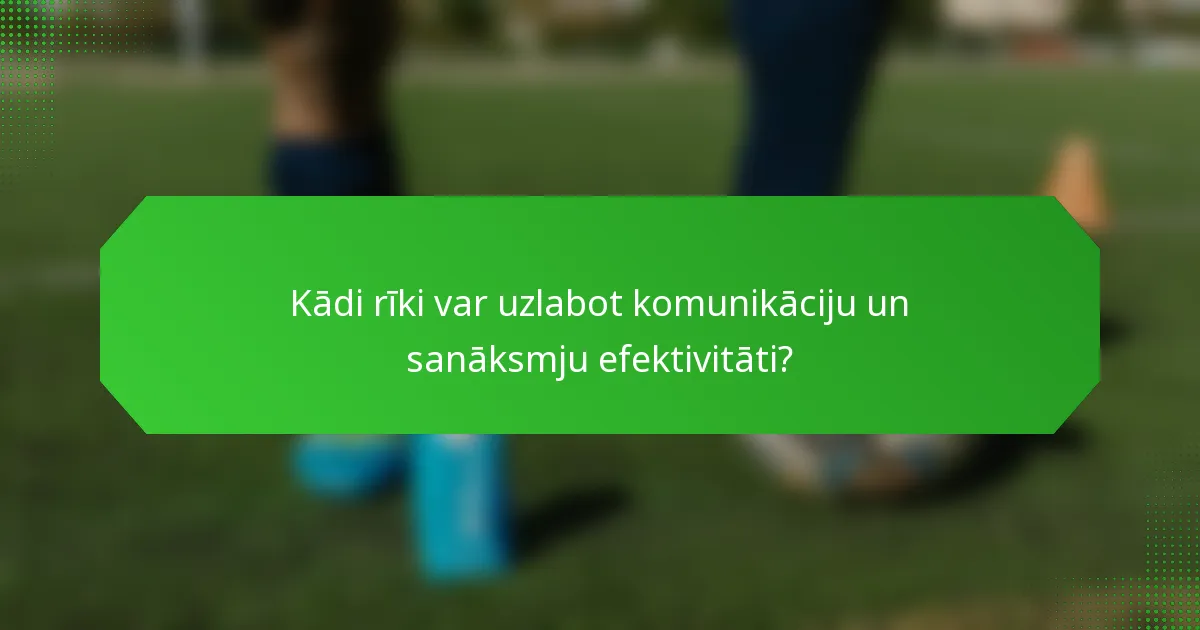 Kādi rīki var uzlabot komunikāciju un sanāksmju efektivitāti?