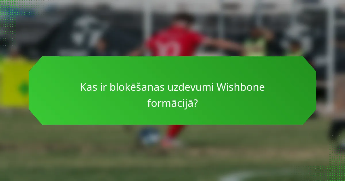 Kas ir blokēšanas uzdevumi Wishbone formācijā?