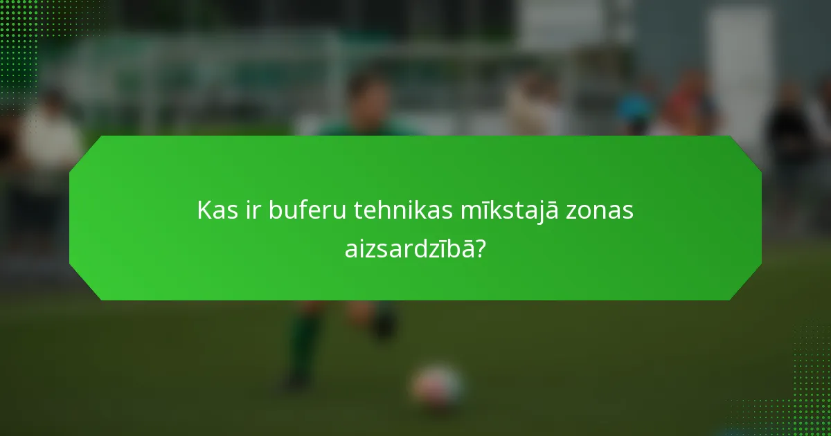 Kas ir buferu tehnikas mīkstajā zonas aizsardzībā?