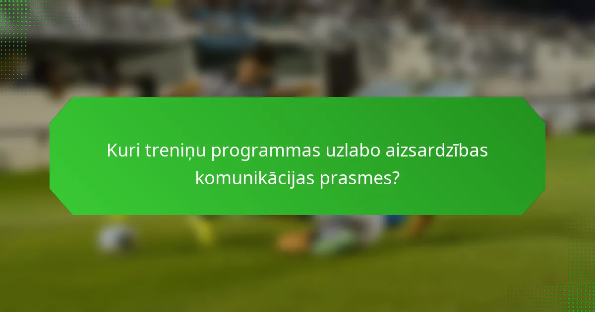Kuri treniņu programmas uzlabo aizsardzības komunikācijas prasmes?