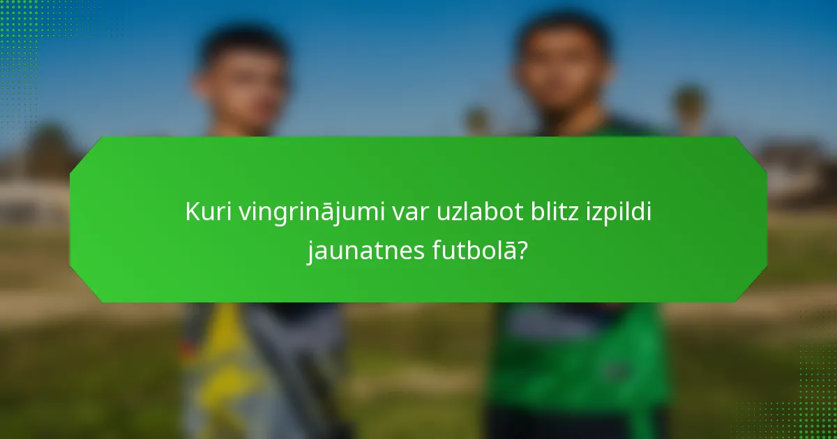 Kuri vingrinājumi var uzlabot blitz izpildi jaunatnes futbolā?